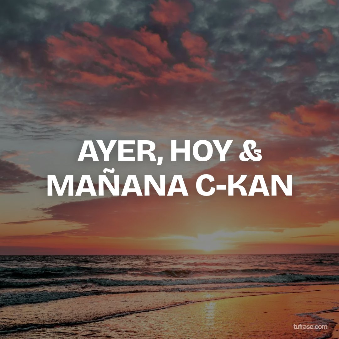 AYER, HOY & MAÑANA C-KAN
