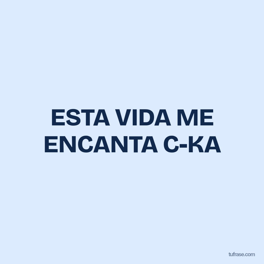 ESTA VIDA ME ENCANTA C-KA
