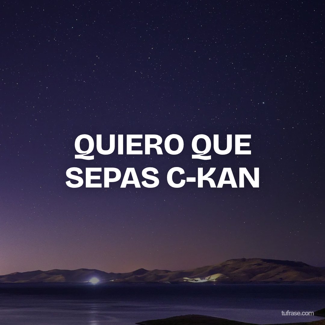 QUIERO QUE SEPAS C-KAN