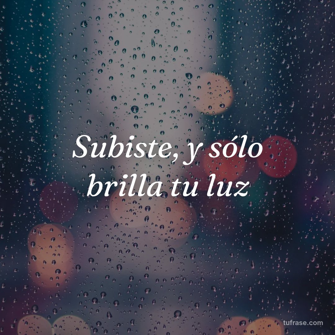 Subiste, y sólo brilla tu luz