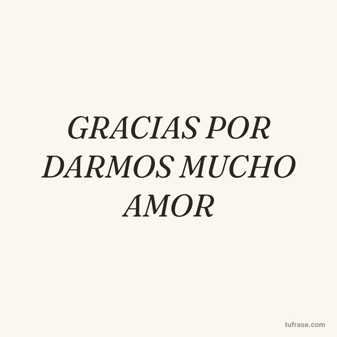 GRACIAS POR DARMOS MUCHO AMOR
