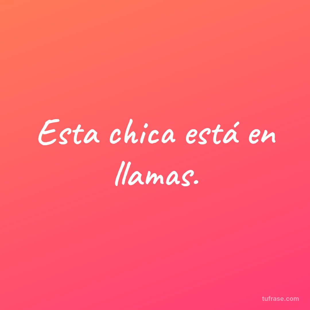 Esta chica está en llamas.