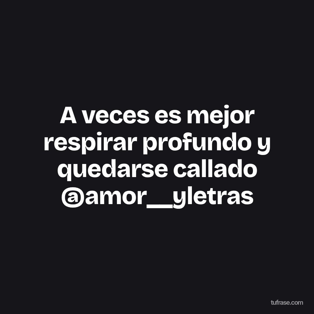 A veces es mejor respirar profundo y quedarse callado @amor__yletras