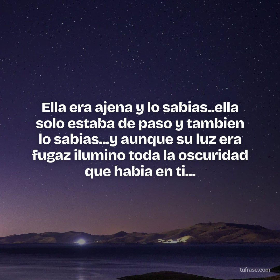 Ella era ajena y lo sabias..ella solo estaba de paso y tambien lo sabias...y aunque su luz era fugaz ilumino toda la oscuridad que habia en ti...