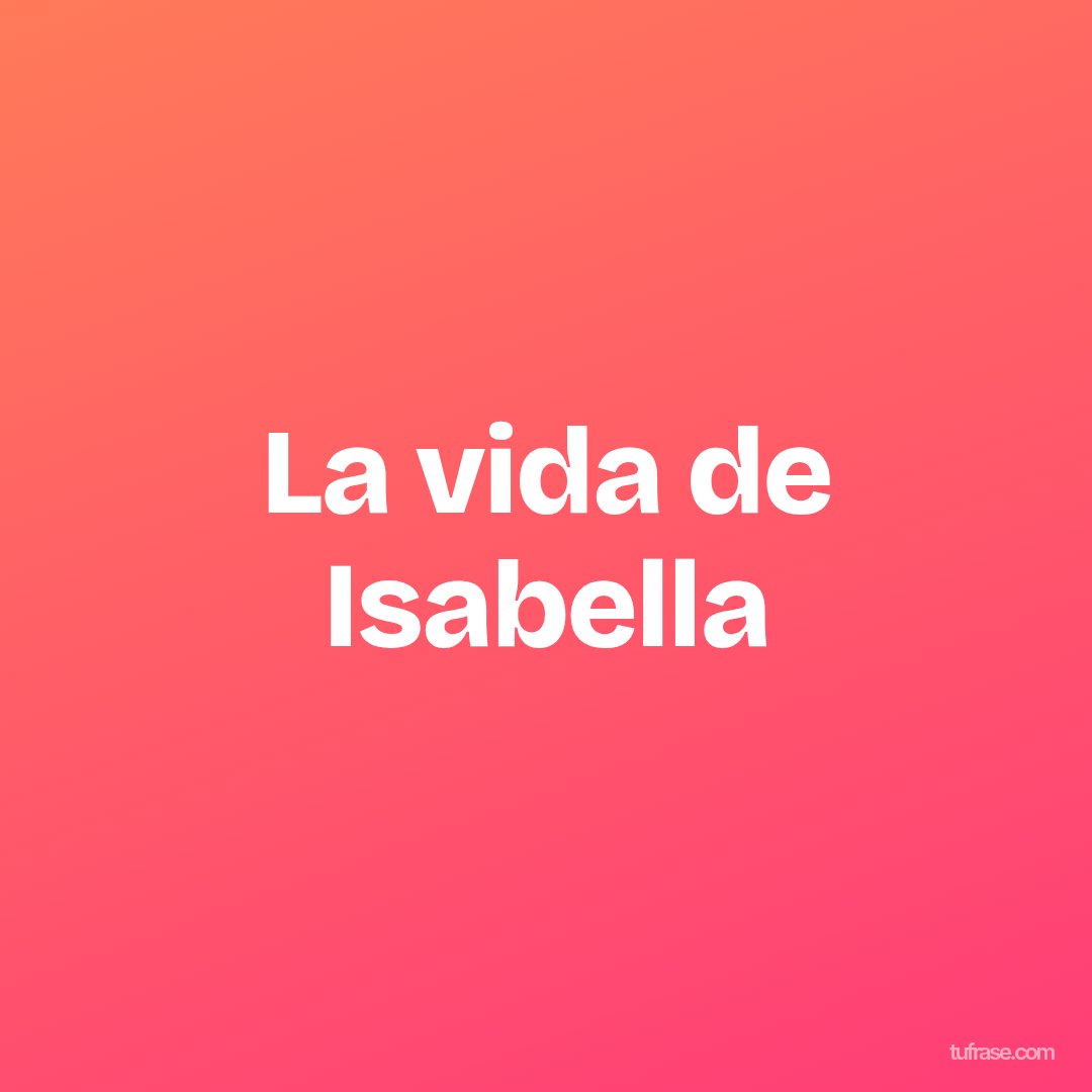 La vida de Isabella