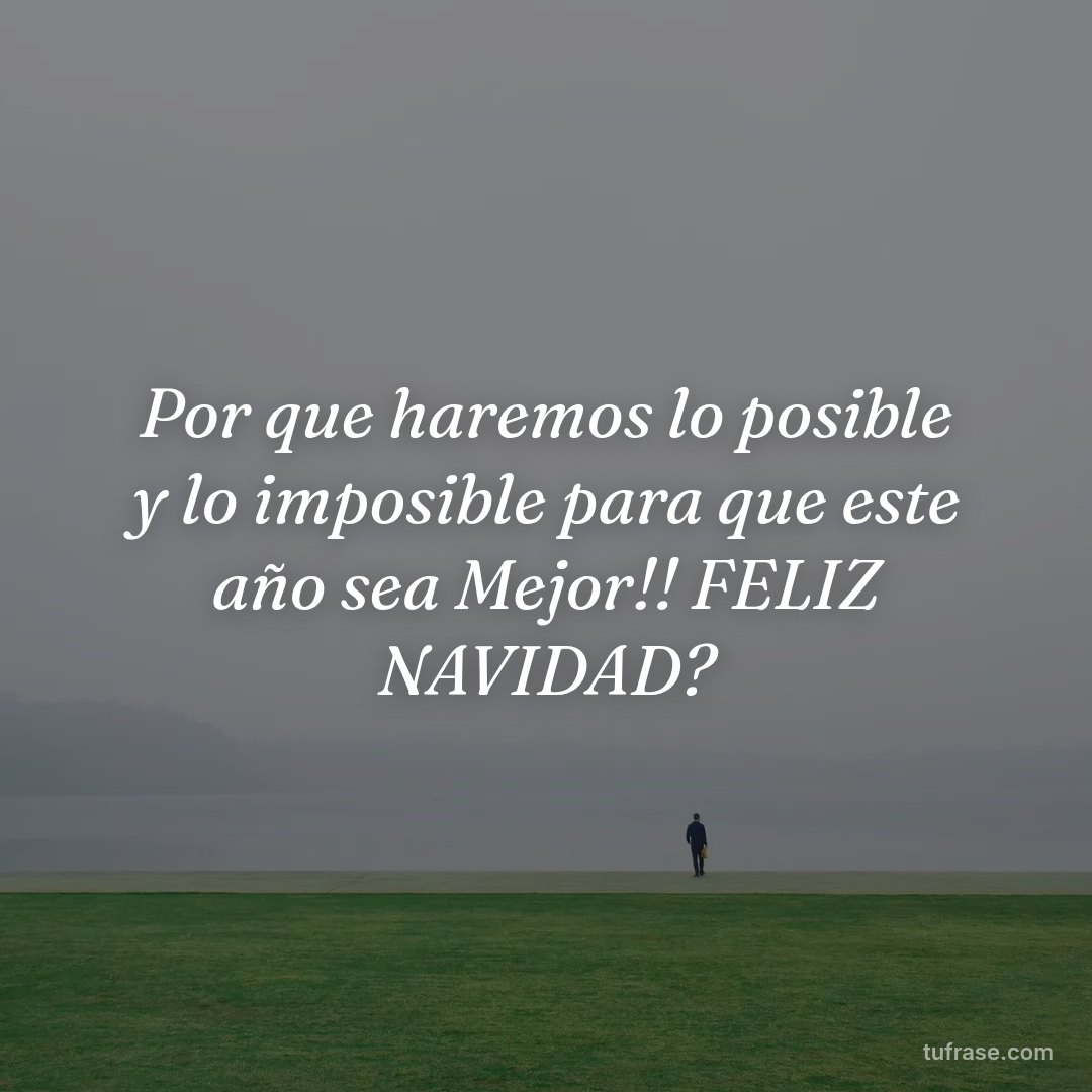 Por que haremos lo posible y lo imposible para que este año sea Mejor!! FELIZ NAVIDAD?