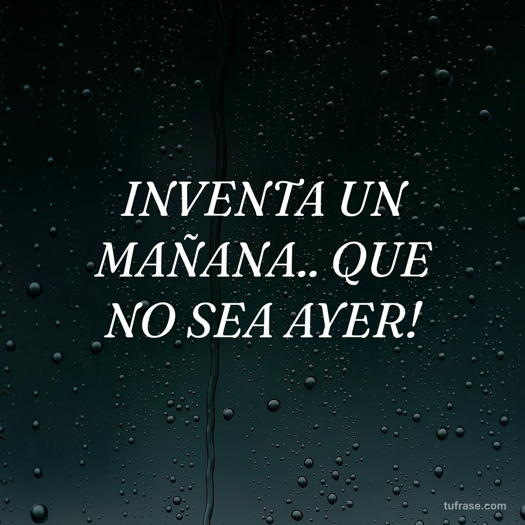 INVENTA UN MAÑANA.. QUE NO SEA AYER!