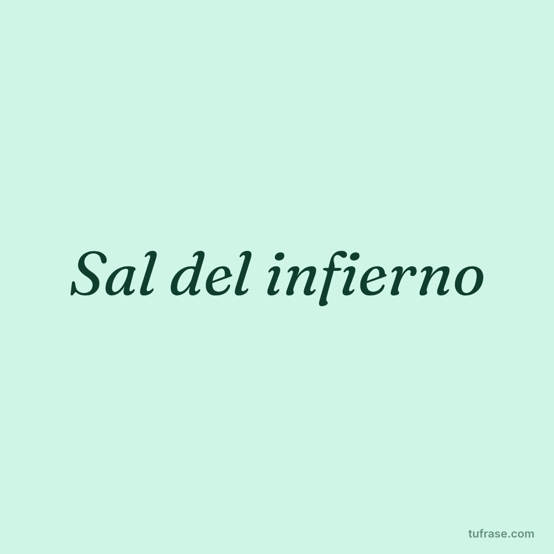 Sal del infierno