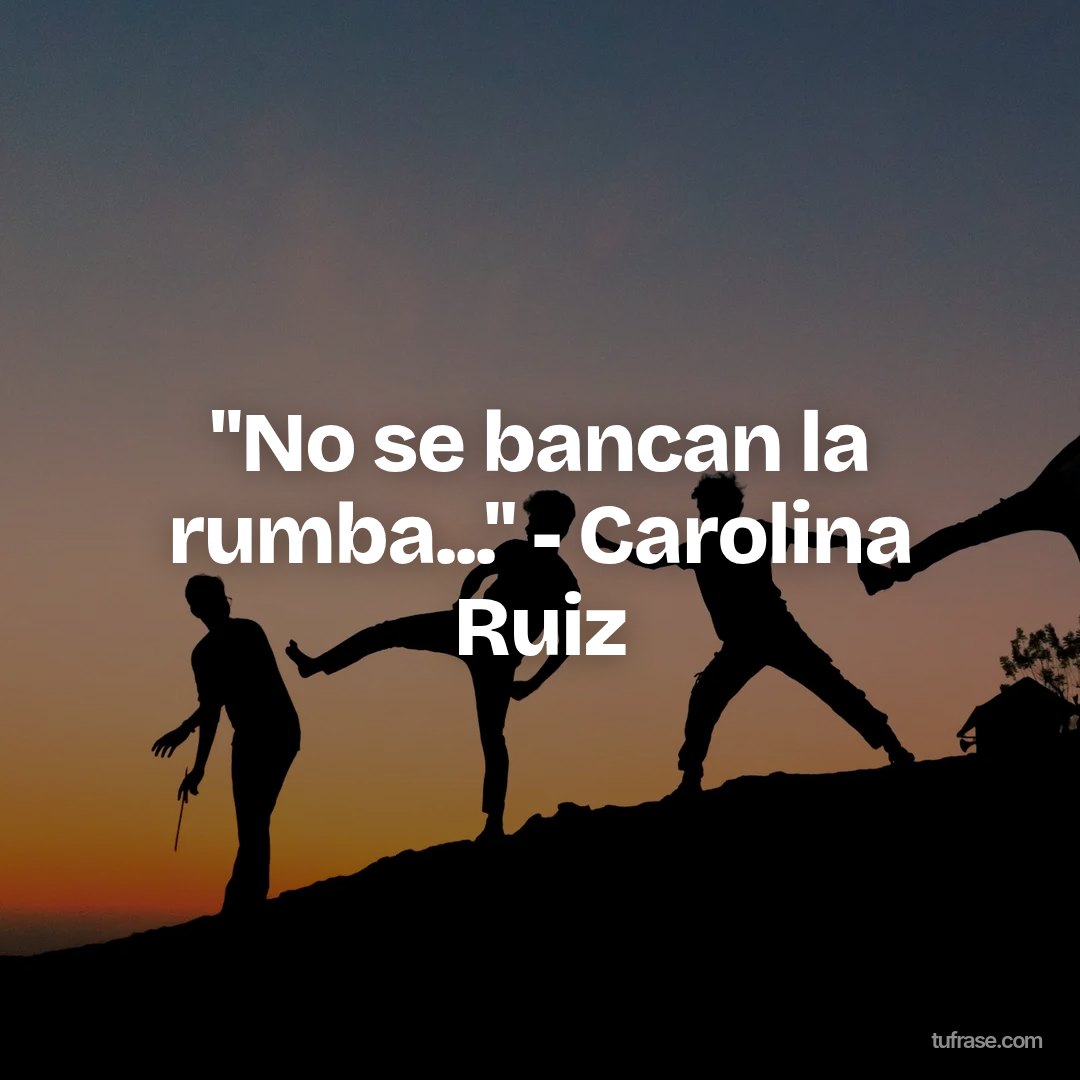 "No se bancan la rumba..." - Carolina Ruiz