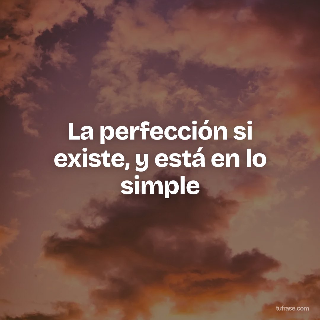La perfección si existe, y está en lo simple