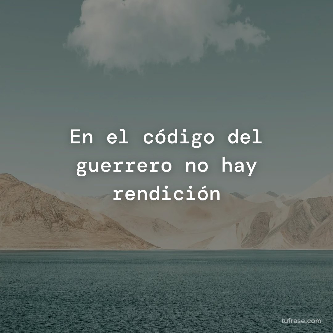 En el código del guerrero no hay rendición