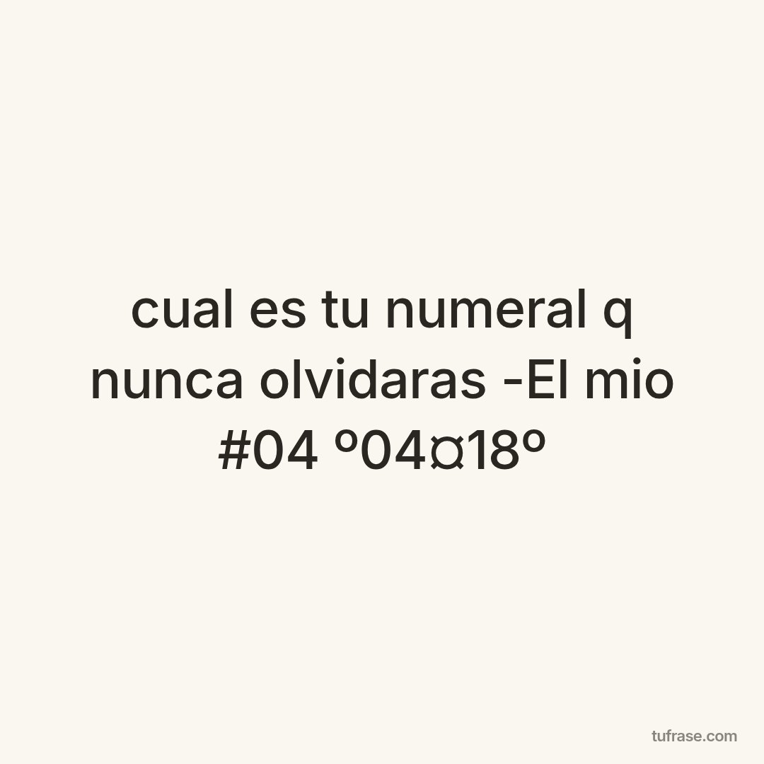 cual es tu numeral q nunca olvidaras -El mio #04 º04¤18º