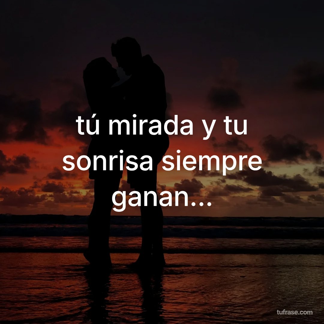 tú mirada y tu sonrisa siempre ganan...