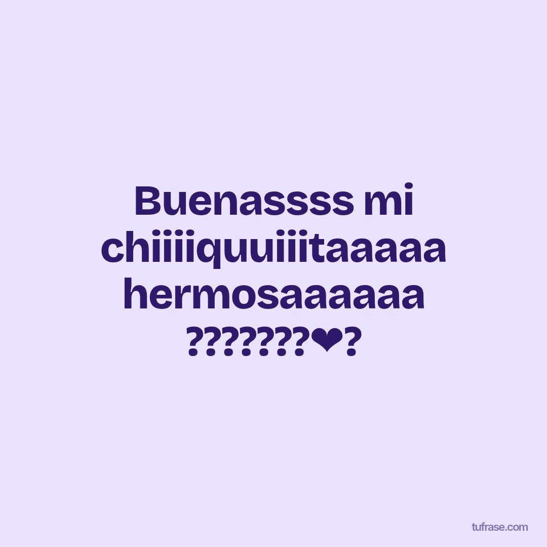 Buenassss mi chiiiiquuiiitaaaaa hermosaaaaaa ???????‍❤️‍?