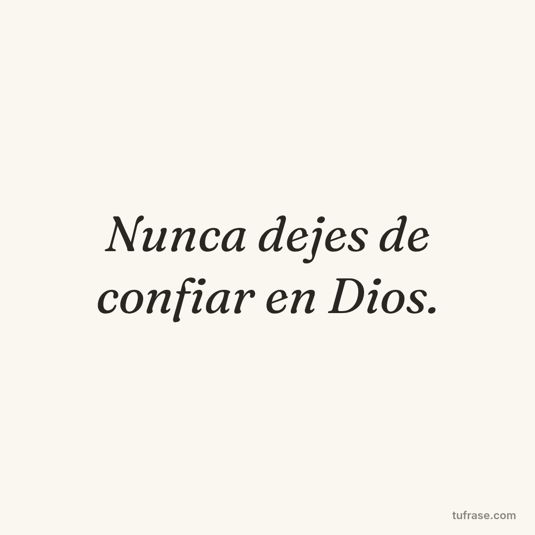 Nunca dejes de confiar en Dios.