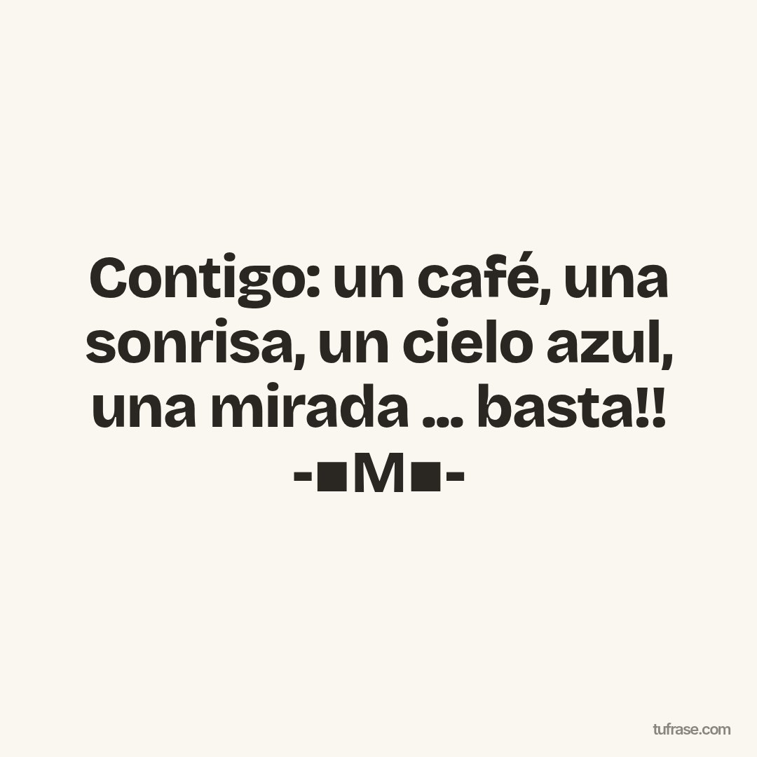 Contigo: un café, una sonrisa, un cielo azul, una mirada ... basta!! -▪M▪-