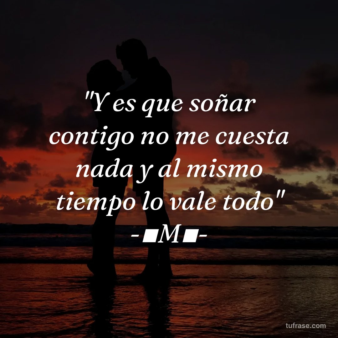 "Y es que soñar contigo no me cuesta nada y al mismo tiempo lo vale todo" -▪M▪-