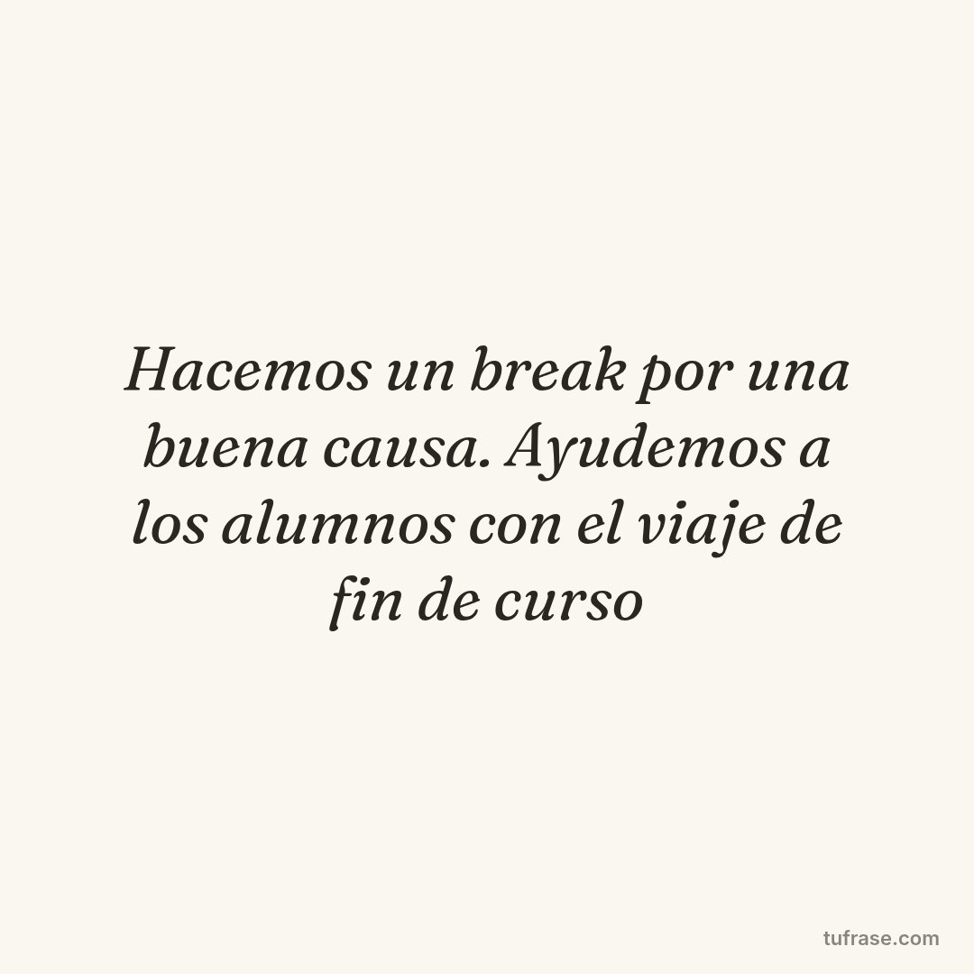 Hacemos un break por una buena causa. Ayudemos a los alumnos con el viaje de fin de curso