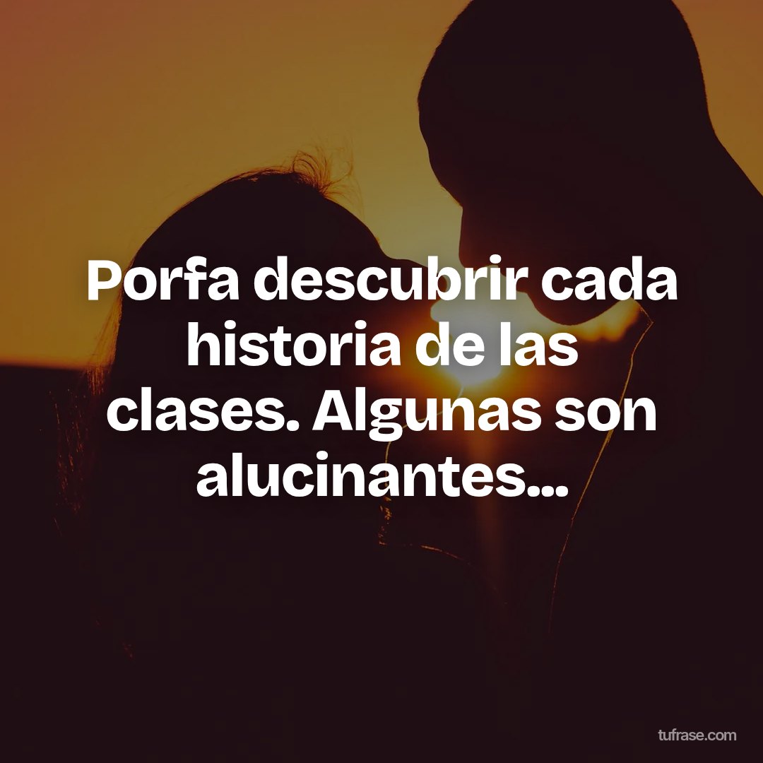 Porfa descubrir cada historia de las clases. Algunas son alucinantes...