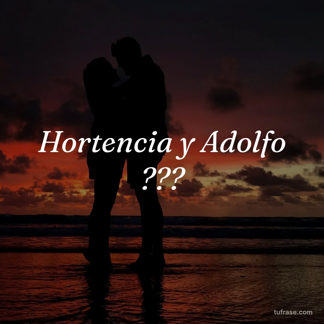 Hortencia y Adolfo ???