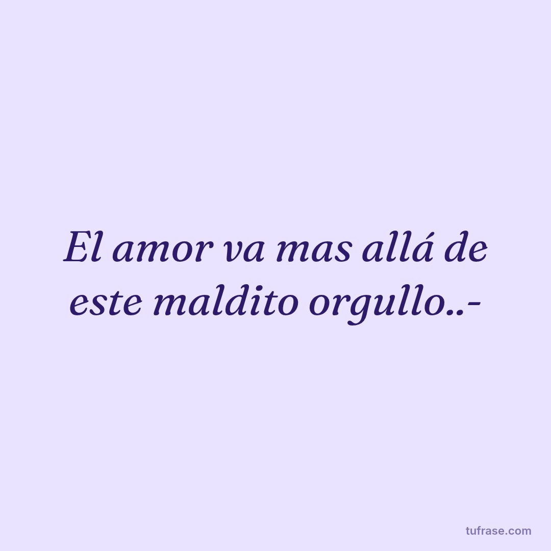 El amor va mas allá de este maldito orgullo..-