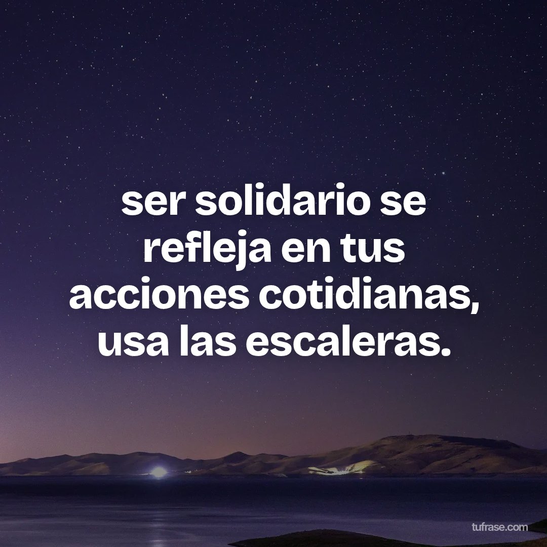 ser solidario se refleja en tus acciones cotidianas, usa las escaleras.