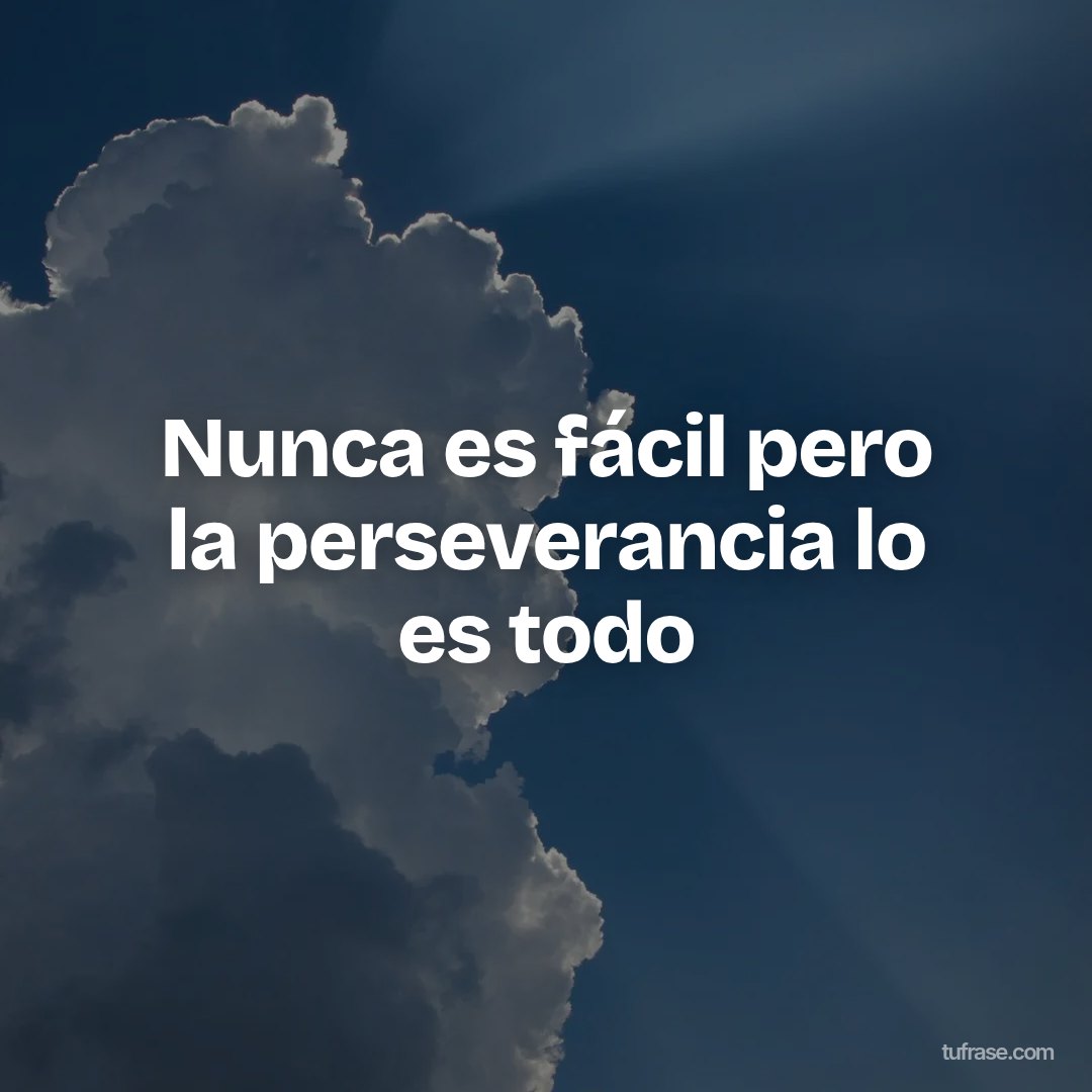 Nunca es fácil pero la perseverancia lo es todo
