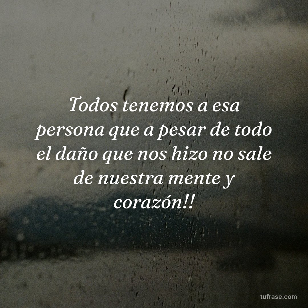 Todos tenemos a esa persona que a pesar de todo el daño que nos hizo no sale de nuestra mente y corazón!!