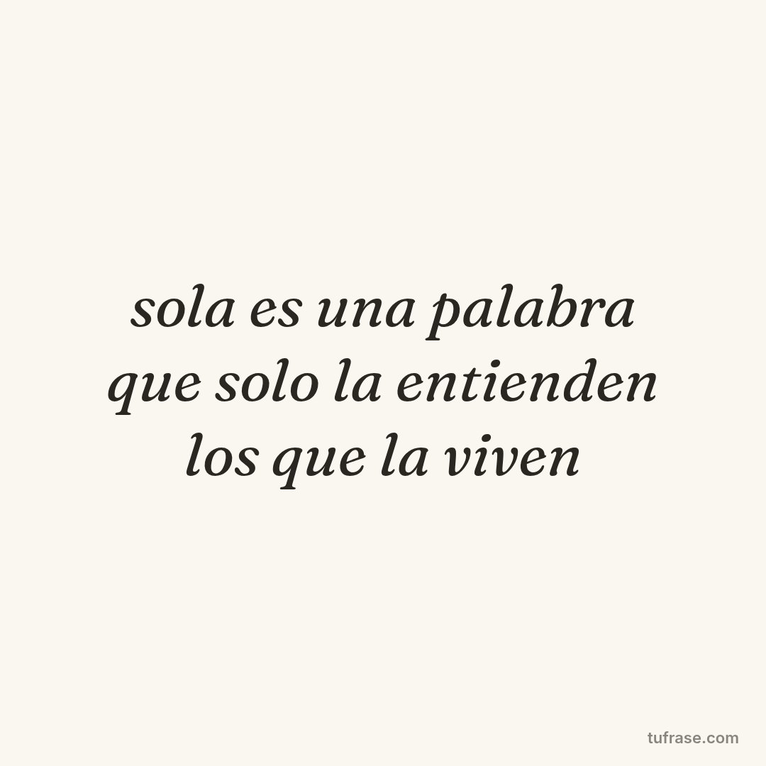 sola es una palabra que solo la entienden los que la viven