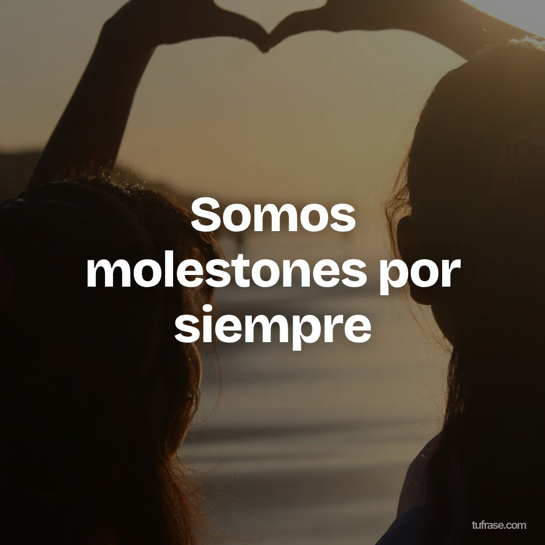 Somos molestones por siempre