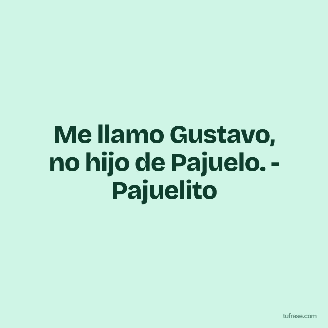 Me llamo Gustavo, no hijo de Pajuelo. - Pajuelito