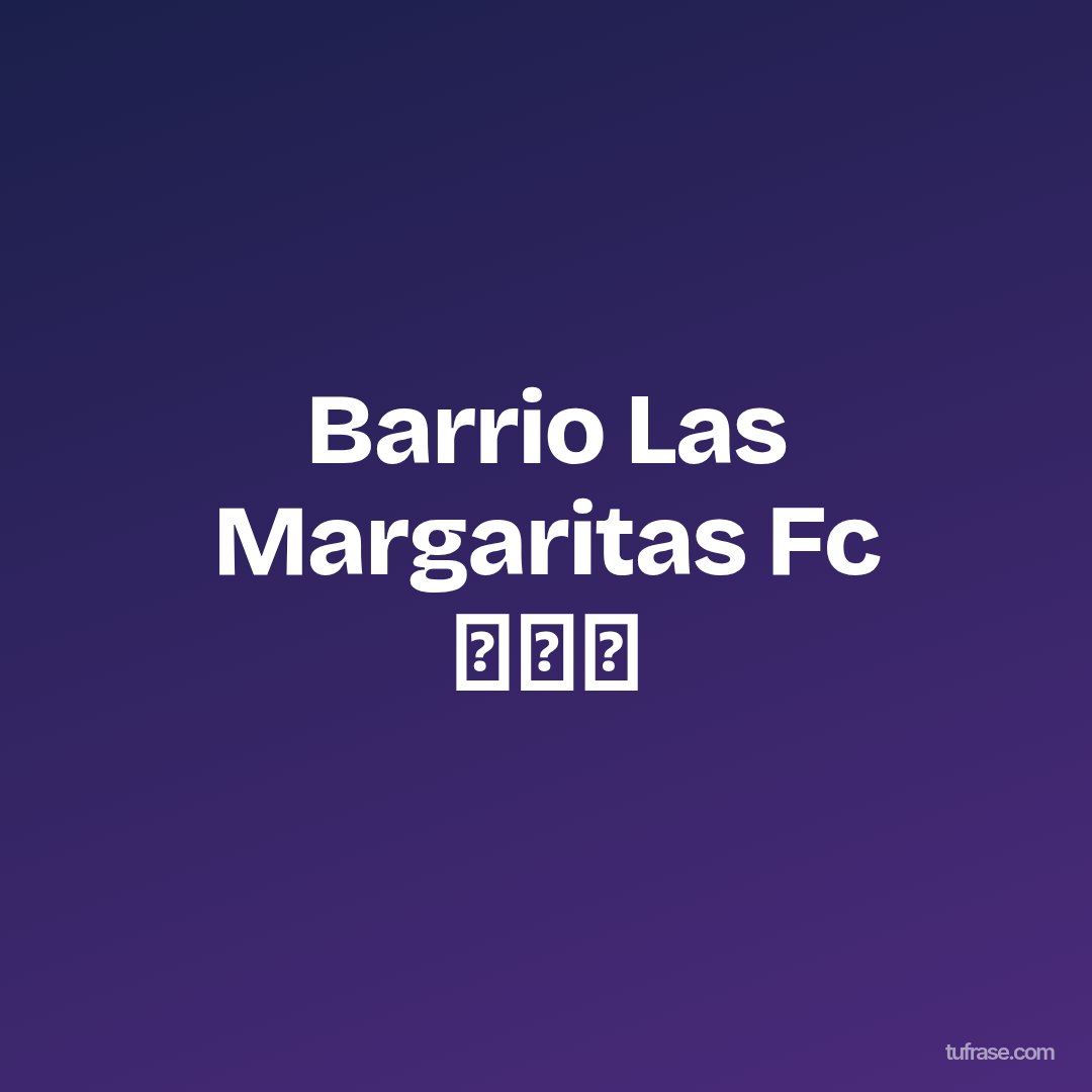 Barrio Las Margaritas Fc ⚽⚽⚽