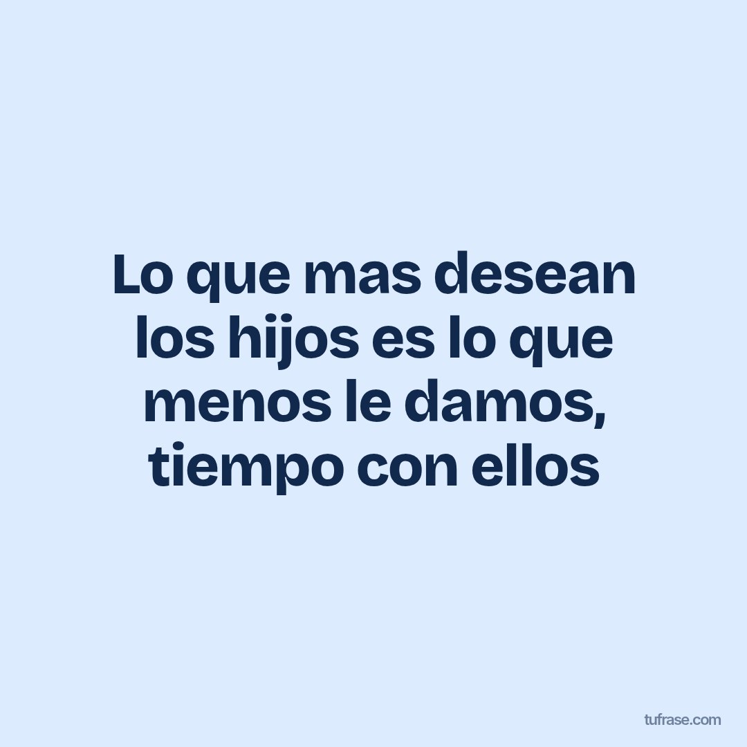Lo que mas desean los hijos es lo que menos le damos, tiempo con ellos
