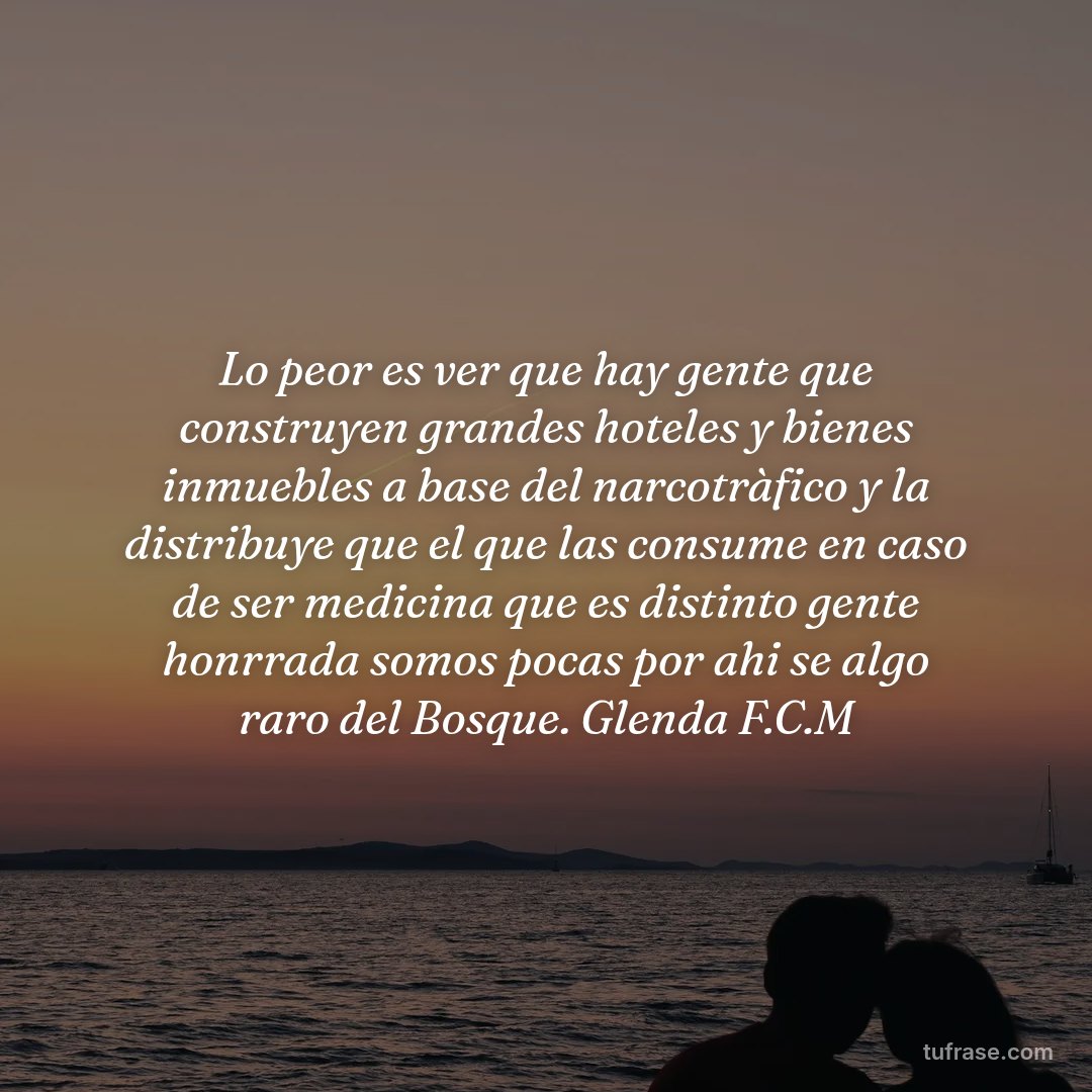 Lo peor es ver que hay gente que construyen grandes hoteles y bienes inmuebles a base del narcotràfico y la distribuye que el que las consume en caso de ser medicina que es distinto gente honrrada somos pocas por ahi se algo raro del Bosque. Glenda F.C.M