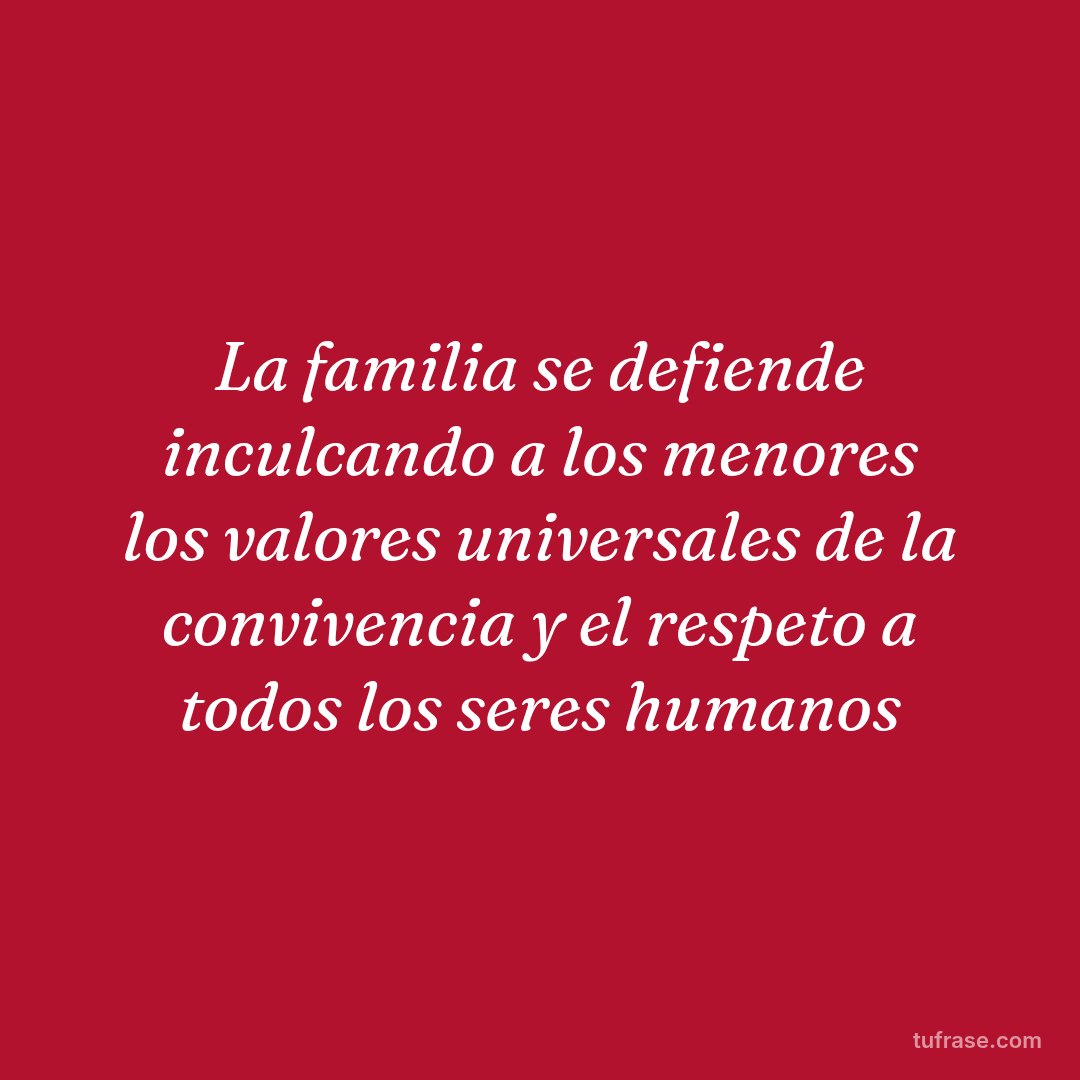 La familia se defiende inculcando a los menores los valores universales de la convivencia y el respeto a todos los seres humanos