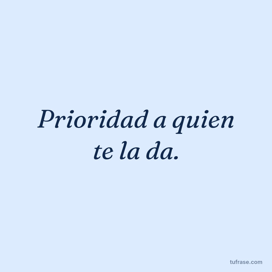 Prioridad a quien te la da.