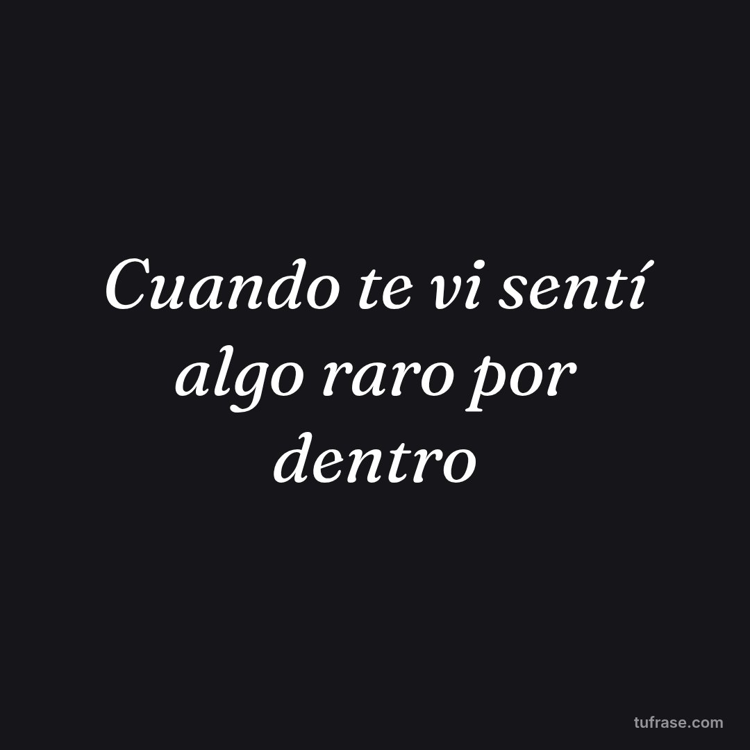 Cuando te vi sentí algo raro por dentro