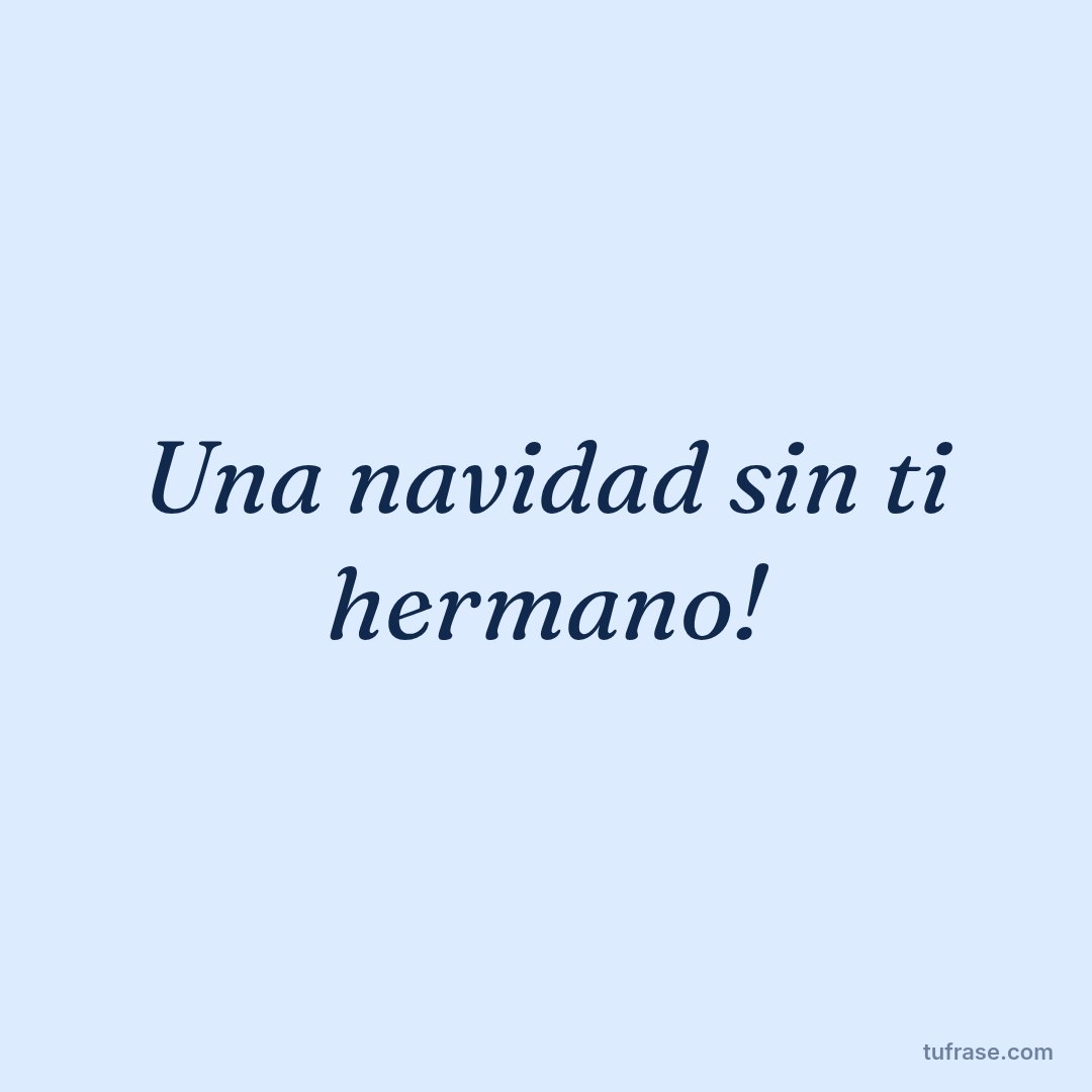 Una navidad sin ti hermano!