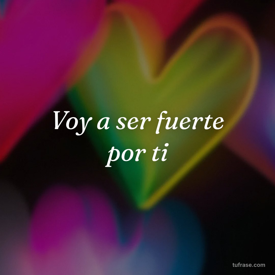 Voy a ser fuerte por ti