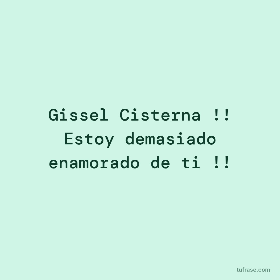 Gissel Cisterna !! Estoy demasiado enamorado de ti !!