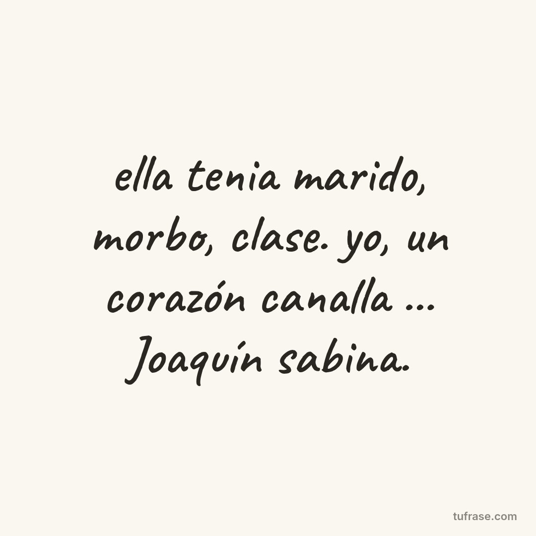 ella tenia marido, morbo, clase. yo, un corazón canalla ... Joaquín sabina.