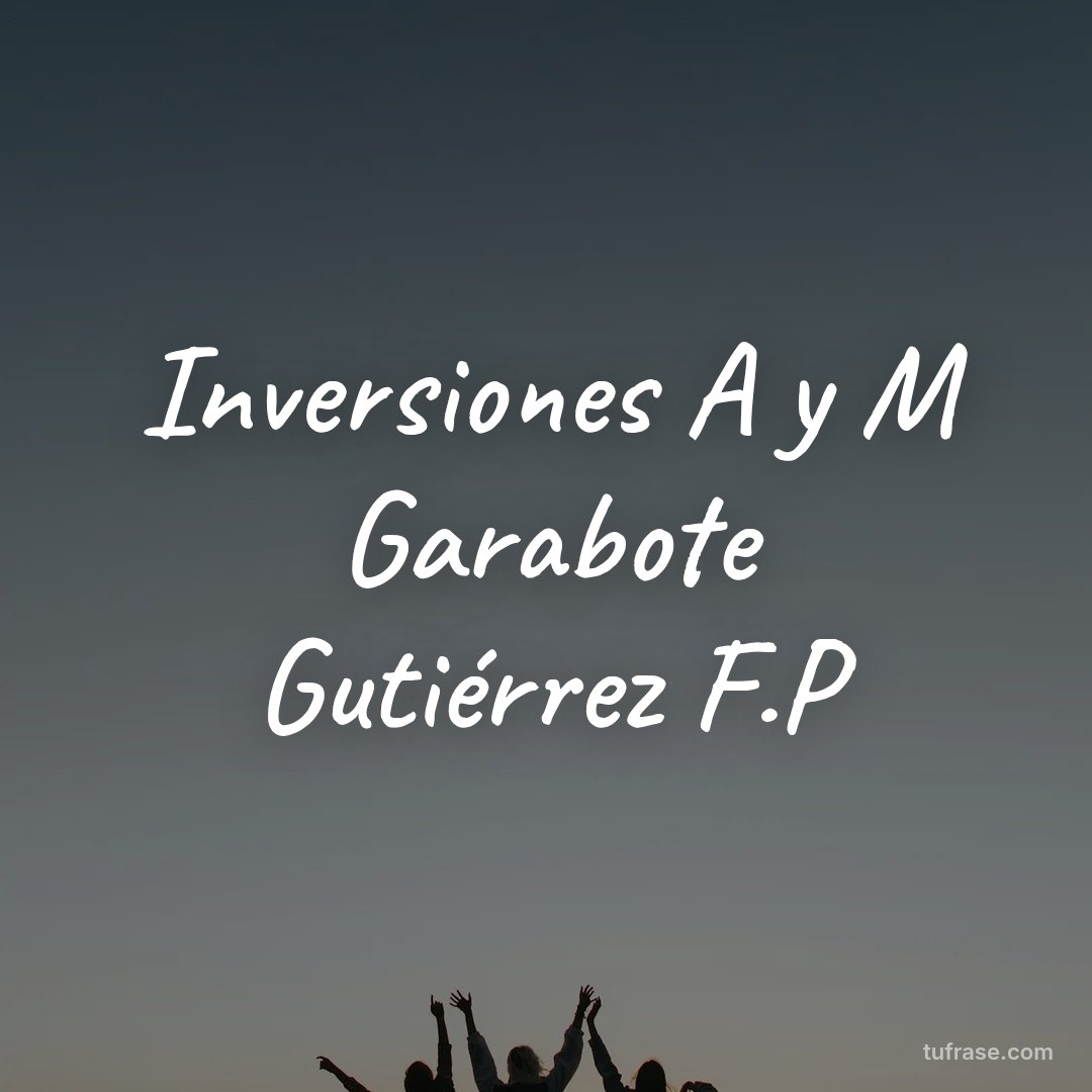 Inversiones A y M Garabote Gutiérrez F.P