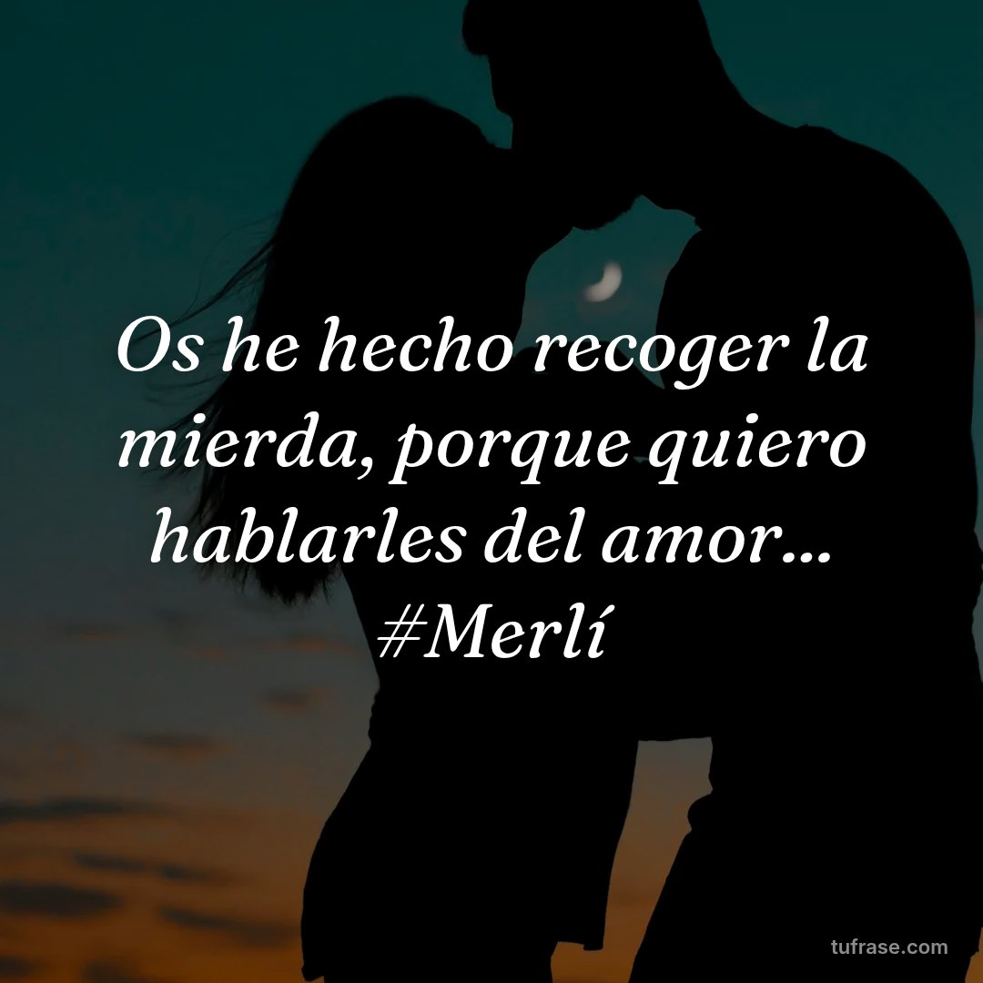 Os he hecho recoger la mierda, porque quiero hablarles del amor... #Merlí