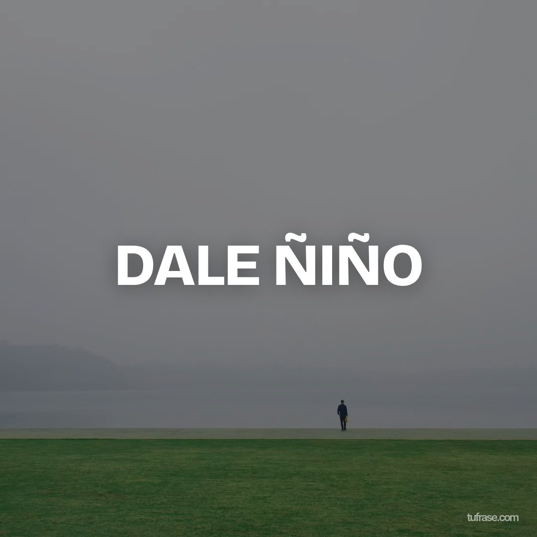 DALE ÑIÑO