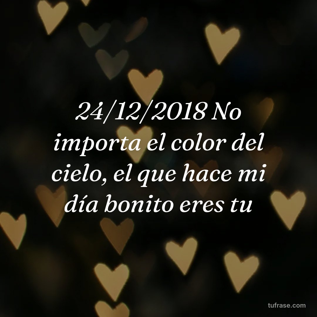 24/12/2018 No importa el color del cielo, el que hace mi día bonito eres tu