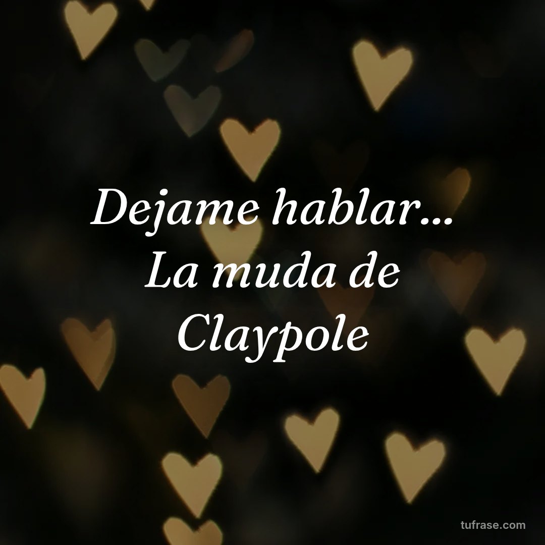 Dejame hablar... La muda de Claypole