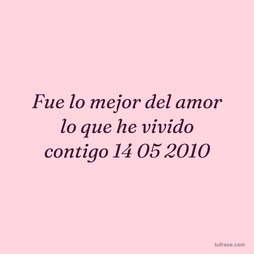 Fue lo mejor del amor lo que he vivido contigo 14 05 2010