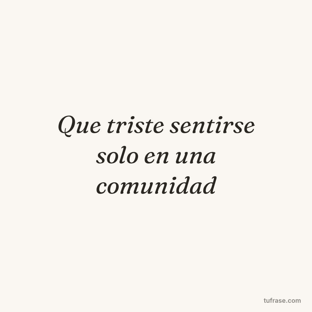Que triste sentirse solo en una comunidad