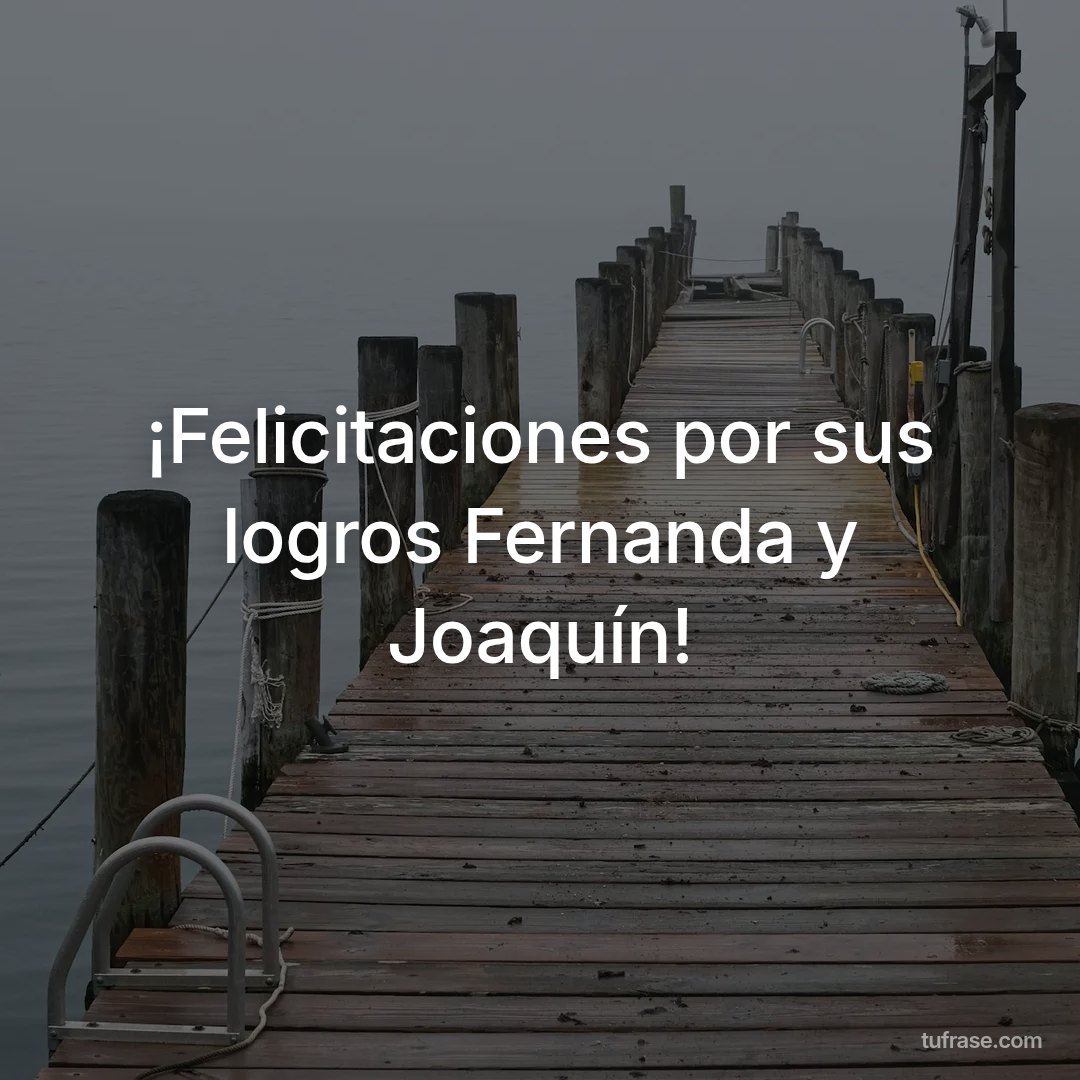 ¡Felicitaciones por sus logros Fernanda y Joaquín!