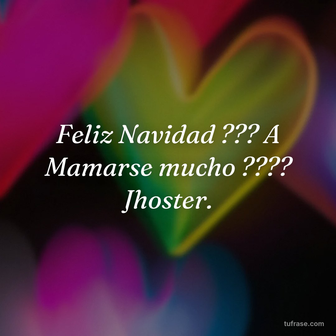 Feliz Navidad ??? A Mamarse mucho ???? Jhoster.